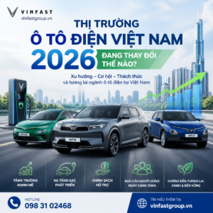 Thị trường ô tô điện Việt Nam 2026 đang thay đổi thế nào?